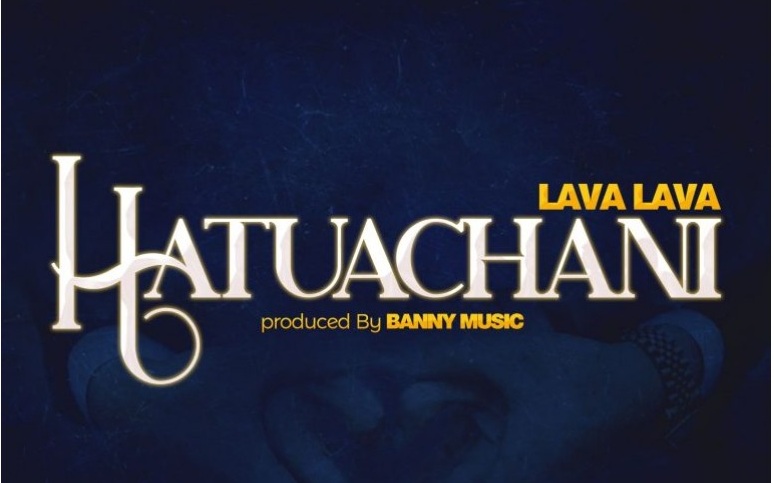 Hatuachani | Lava Lava - Audio - Mp3 Download