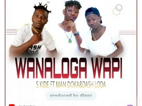 S Kide ft Man Doka x Dash Loda – Wanaloga Wapi 