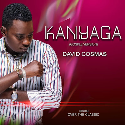 AUDIO -David Cosmas - KANYAGA Gospel Version Mp3 Download