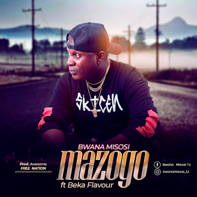 AUDIO-Bwana Misosi ft Beka Flavor - Mazogo Mp3 Download