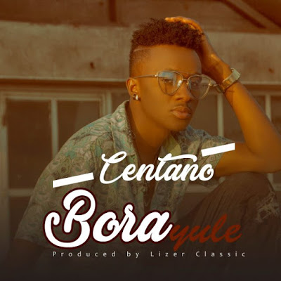 Audio - Centano - Bora Yule  Mp3 Download