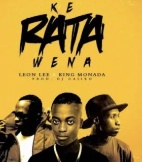 Audio - King Monada ft Leone Lee - Ke Rata Wena Mp4 Download