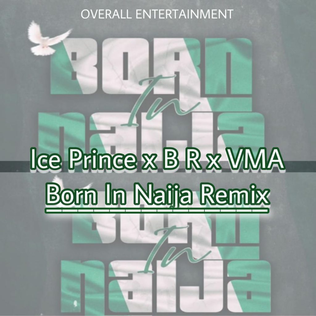Audio Ice Prince  ft B.R x VMA - Born in Naija Remix Mp3 Download
