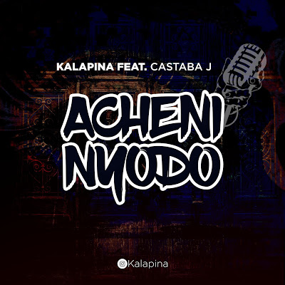 Audio Kalapina ft Castaba J - Acheni Nyodo Mp3 Download