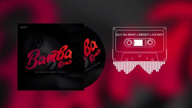 Audio Elly Da Bway ft Bright x Ice Boy - Bamba Remix Mp3 Download