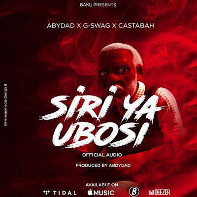 Audio Abydad ft G Swag x Castabah - Siri Ya Ubosi Mp3 Download