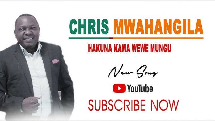 Audio Chris Mwahangila – Hakuna Kama Wewe Mungu Mp3 Download