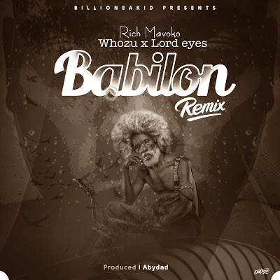 Audio Rich Mavoko x Whozu x Lord eyes - Babilon Remix Mp3 Download