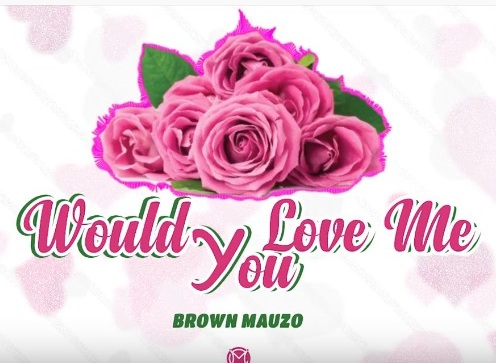 Audio Brown Mauzo – WOULD YOU LOVE ME Mp3 Download